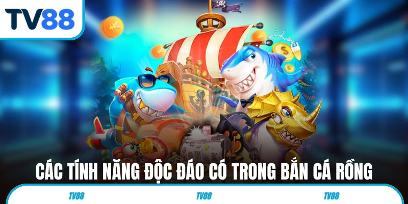 Các tính năng độc đáo có trong Bắn Cá Rồng