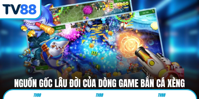 Nguồn gốc lâu đời của dòng game bắn cá xèng 