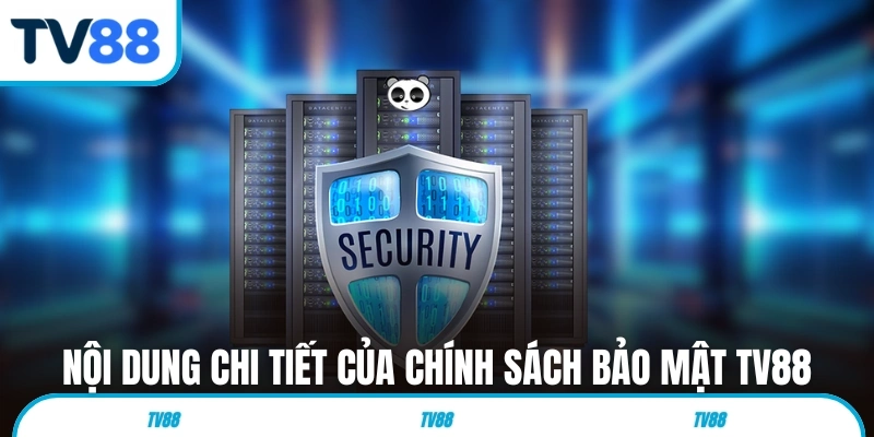Nội dung chi tiết của chính sách bảo mật TV88