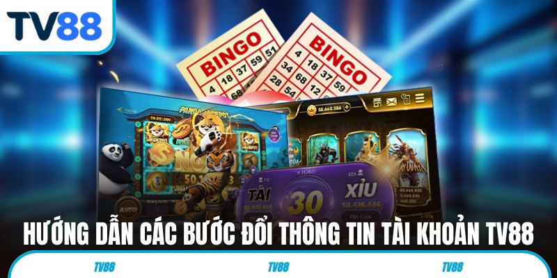 Hướng dẫn các bước đổi thông tin tài khoản tại TV88