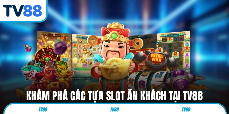 Khám phá các tựa slot ăn khách tại TV88