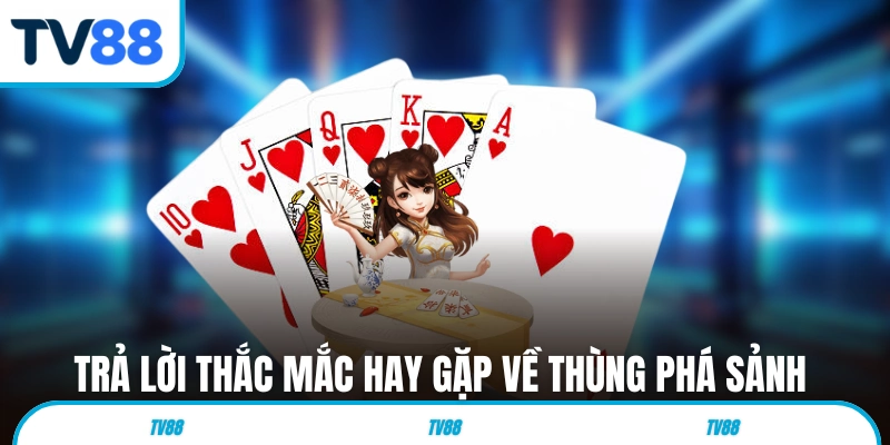 Trả lời thắc mắc hay gặp về Thùng Phá Sảnh trong Poker